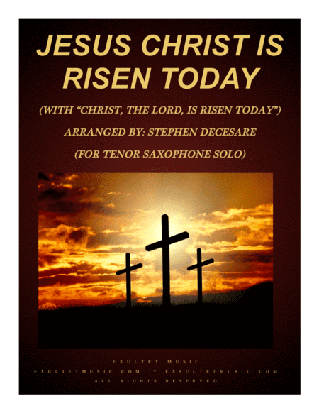 Jesus Christ Is Risen Today (with "Christ, The Lord, Is Risen Today") (for Tenor Saxophone Solo and (arr. Stephen DeCesare)