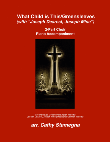 What Child is This (Greensleeves) with "Joseph Dearest, Joseph Mine" (2-Part Choir, Piano Acc.) (arr. Cathy Stamegna)