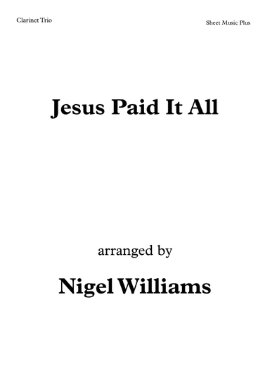 Jesus Paid It All, for Clarinet Trio (arr. Nigel Williams)