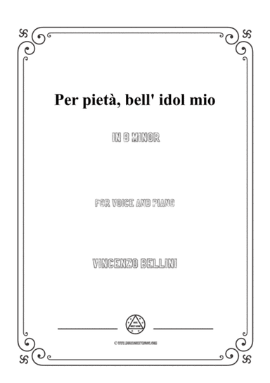 Bellini-Per pietà,bell' idol mio in b minor,for voice and piano (arr. MSM)