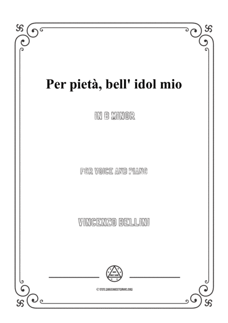 Bellini-Per pietà,bell' idol mio in b minor,for voice and piano (arr. MSM)