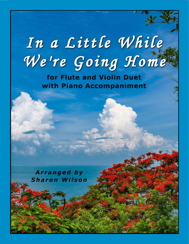 In a Little While We're Going Home (for Flute and Violin Duet with Piano Accompaniment) (arr. Sharon Wilson)