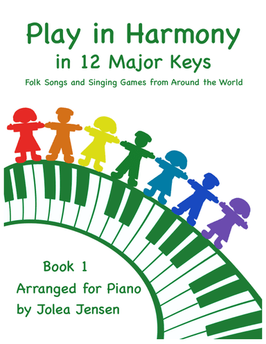 Play in Harmony in 12 Major Keys: Folk Songs and Singing Games from Around the World Book One (arr. Arr. Jolea Jensen)