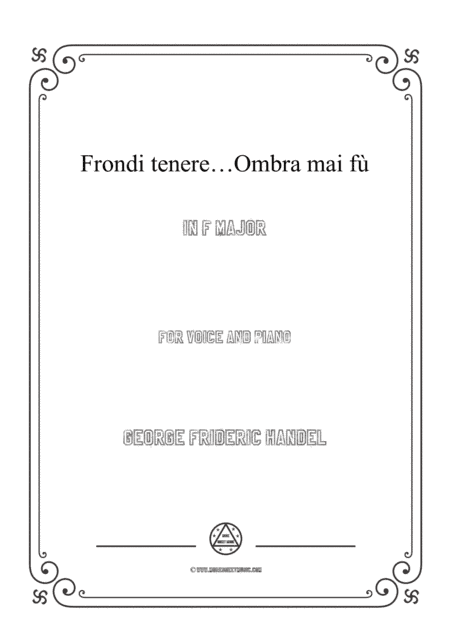 Handel-Frondi tenere...Ombra mai fù in F Major,for Voice and Piano (arr. MSM)