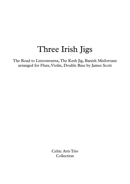 Three Irish Jigs arranged for Flute, Violin, Double Bass by James Scott. (arr. Mesa Music Publishing)