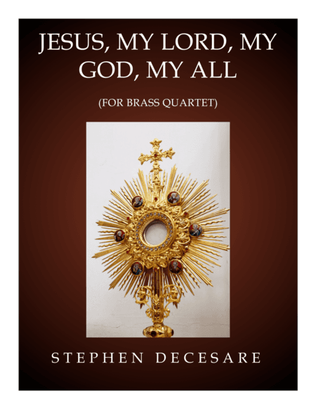 Jesus, My Lord, My God, My All (for Brass Quartet and Piano) (arr. Stephen DeCesare)