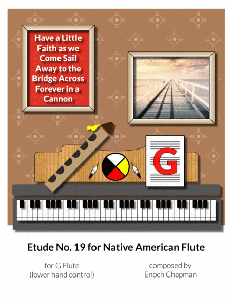 Etude No. 19 for "G" Flute - Have a Little Faith as we Come Sail Away to the Bridge Across Forever i