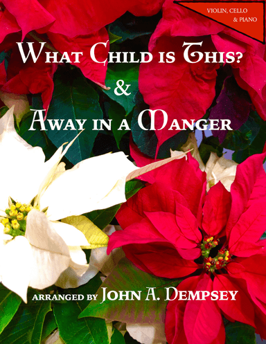 Christmas Medley (What Child is This / Away in a Manger): Piano Trio for Violin, Cello and Piano (arr. John A. Dempsey)