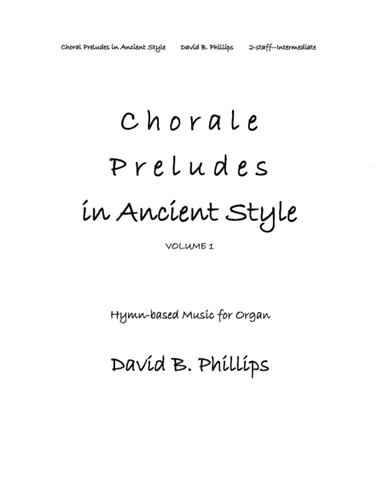 Chorale Preludes in Ancient Style, Volume 1 (arr. David B Phillips)
