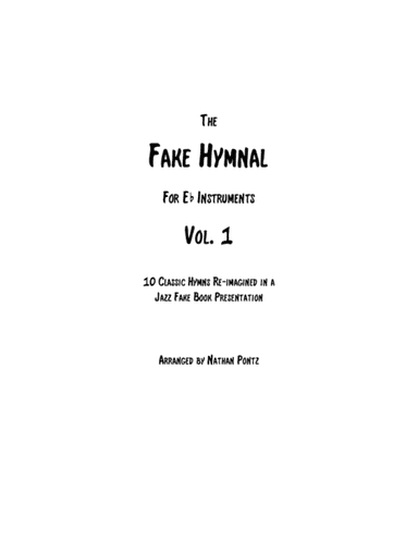 The Fake Hymnal, Vol. 1 (for Eb Instruments): 10 Classic Hymns Re-imagined in a Jazz Fake Book Prese (arr. Nathan Pontz)