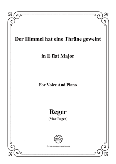 Reger-Der Himmel hat eine Thräne geweint in E flat Major,for Voice and Piano (arr. MSM)