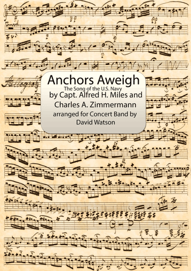 March ``Anchors Aweigh, the Song of the U.S. Navy´´ for Concert Band (arr. David Watson)