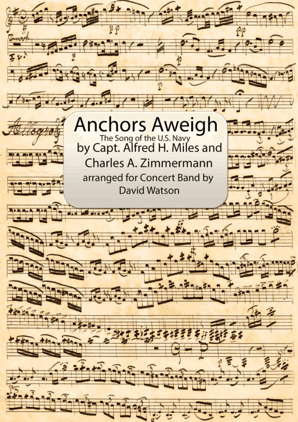 March ``Anchors Aweigh, the Song of the U.S. Navy´´ for Concert Band (arr. David Watson)