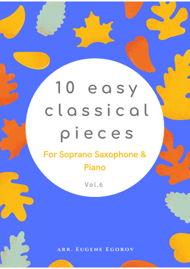 10 Easy Classical Pieces For Soprano Saxophone & Piano Vol. 6 (arr. Eugene Egorov)