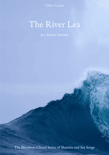 The River Lea (TTBB) - Sea shanty arranged for men's choir (as performed by Die Blowboys) (arr. Martin Schröder)