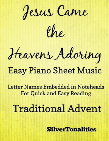 Jesus Came the Heavens Adoring Easy Piano Sheet Music (arr. SilverTonalities)