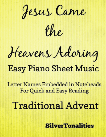 Jesus Came the Heavens Adoring Easy Piano Sheet Music (arr. SilverTonalities)