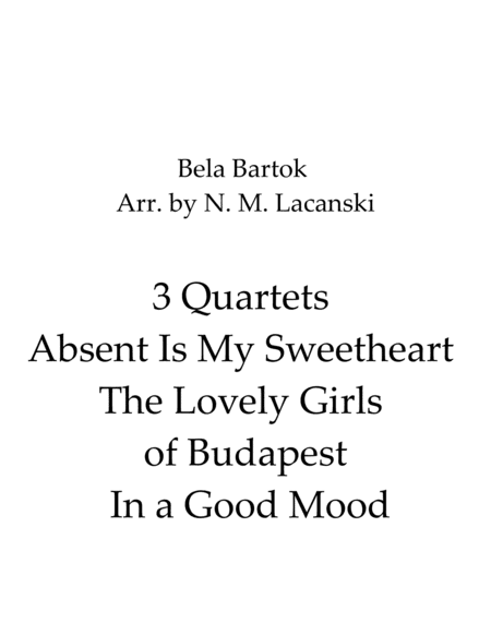 3 Quartets Absent Is My Sweetheart The Lovely Girls of Budapest In a Good Mood (arr. Nick Lacanski)
