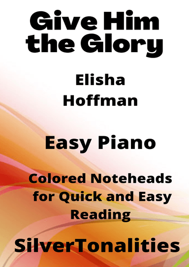 Give Him the Glory Easy Piano Sheet Music with Colored Notation (arr. SilverTonalities)