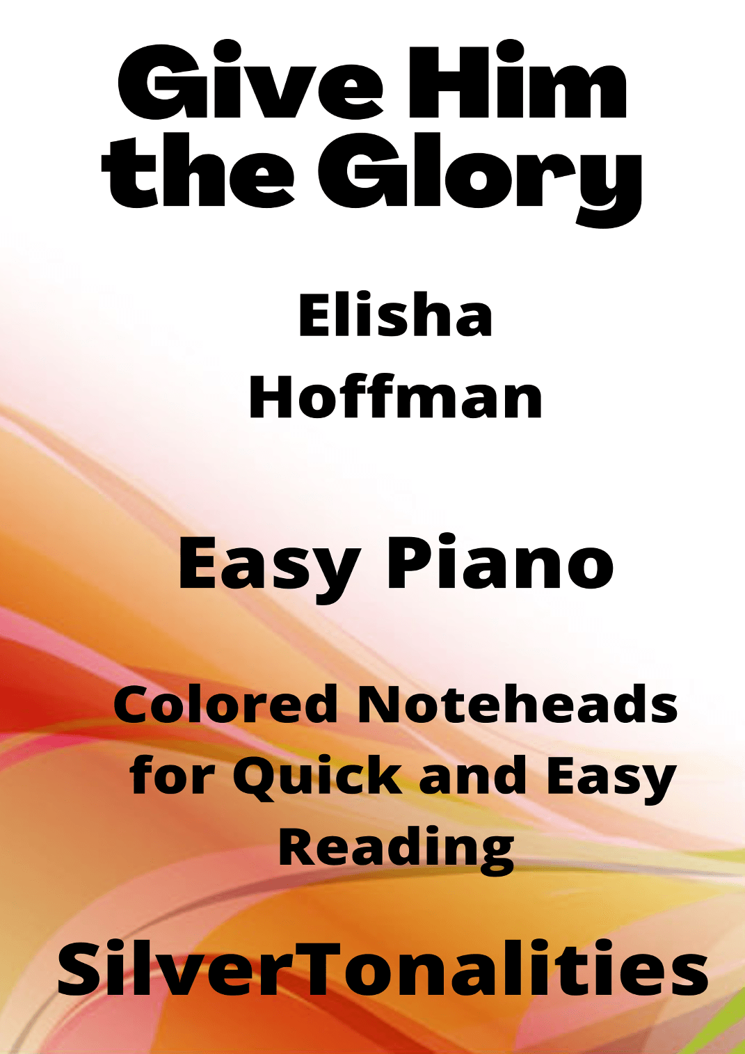 Give Him the Glory Easy Piano Sheet Music with Colored Notation (arr. SilverTonalities)
