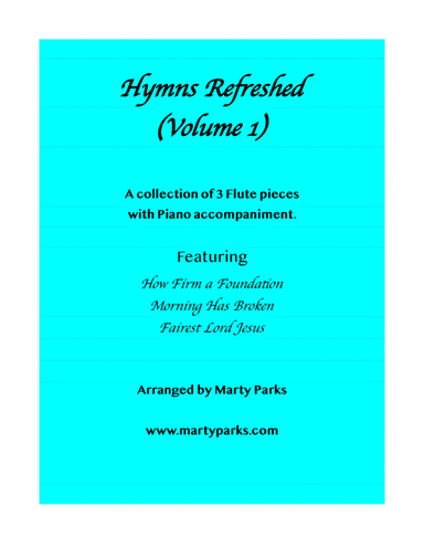HYMNS REFRESHED! (Flute-Piano) Vol. 1 (arr. Marty Parks)