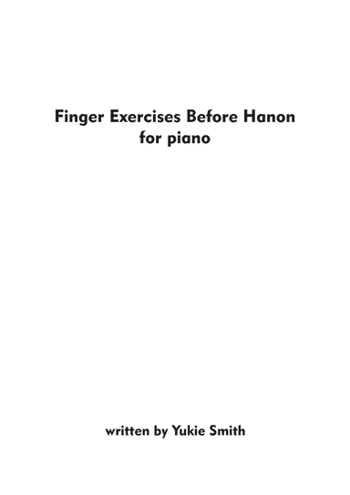 Finger Exercises Before Hanon for piano by Yukie Smith