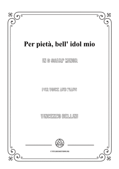 Bellini-Per pietà,bell' idol mio in g sharp minor,for voice and piano (arr. MSM)