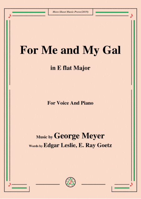 George Meyer-For Me and My Gal,in E flat Major,for Voice&Piano (arr. MSM)