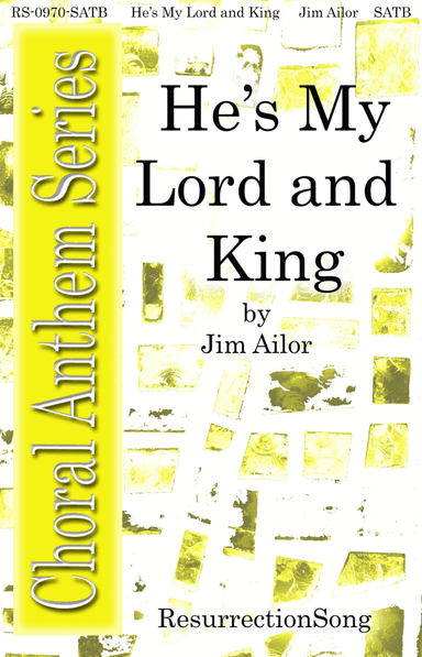 He’s My Lord and King (SATB, SAB, SB, Full Orchestra)