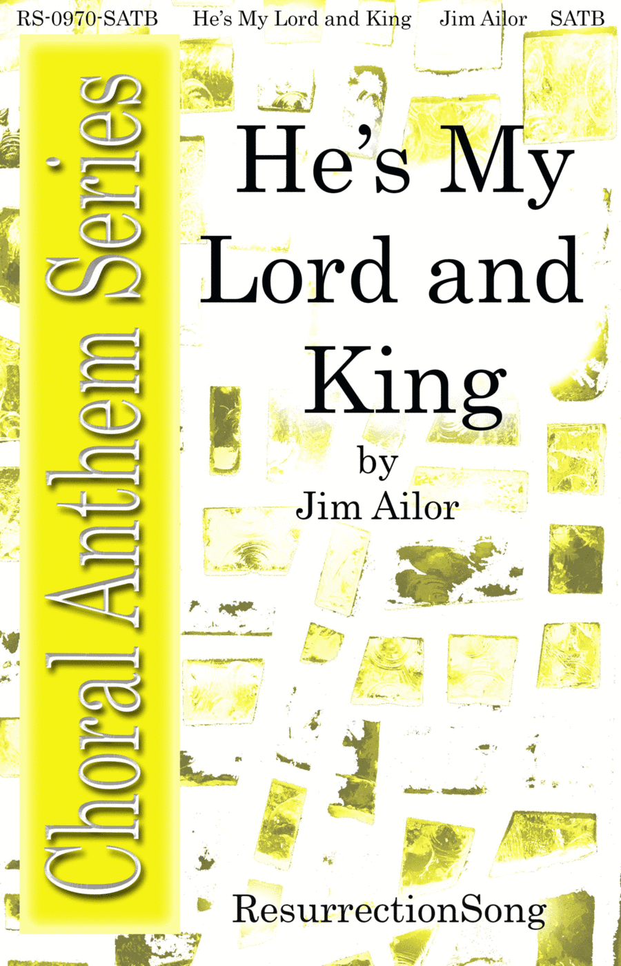 He’s My Lord and King (SATB, SAB, SB, Full Orchestra)