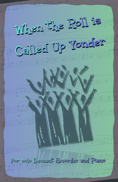 When the Roll is Called Up Yonder, Gospel Hymn for Descant Recorder and Piano (arr. David McKeown)