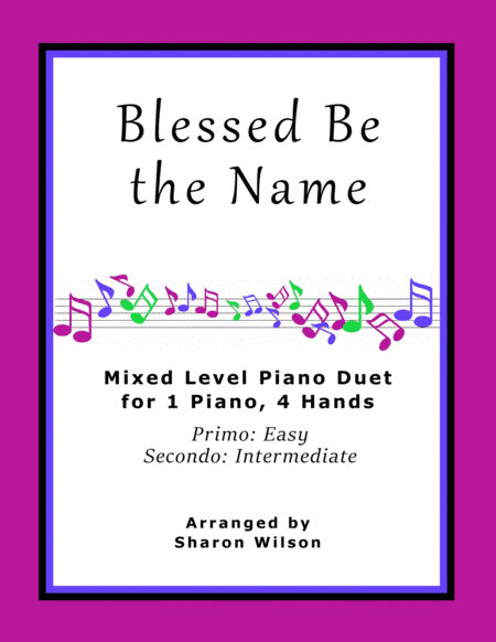 Blessed Be the Name (Easy Piano Duet; 1 Piano, 4 Hands) (arr. Sharon Wilson)