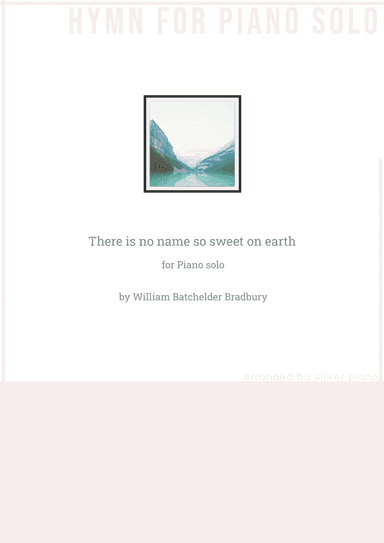 There is no name so sweet on earth (PIANO HYMN) (arr. Silver Piano)