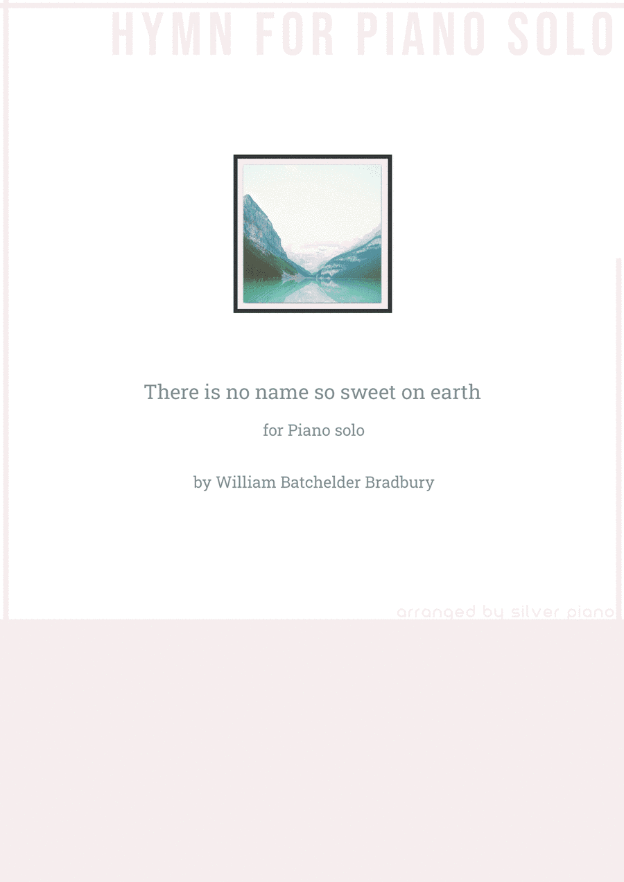 There is no name so sweet on earth (PIANO HYMN) (arr. Silver Piano)