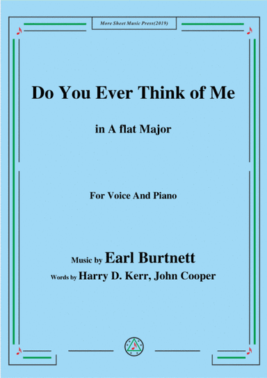 Earl Burtnett-Do You Ever Think of Me,in A flat Major,for Voice&Piano (arr. MSM)