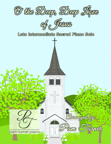 O the Deep, Deep Love of Jesus (Late Intermediate Piano Solo) (arr. Pam Turner)