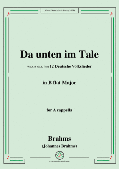 Brahms-Da unten im Tale,WoO 35 No.5,in B flat Major,from '12 Deutsche Volkslieder,WoO 35',for A capp (arr. MSM)