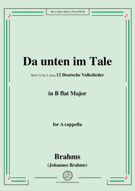 Brahms-Da unten im Tale,WoO 35 No.5,in B flat Major,from '12 Deutsche Volkslieder,WoO 35',for A capp (arr. MSM)