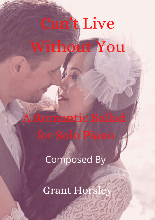 Can't Live Without You. Romantic Ballad for Weddings etc- Solo Piano