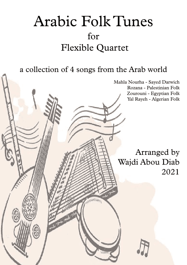 Arabic Folk tunes for Flexible quartet (arr. Wajdi Abou Diab)
