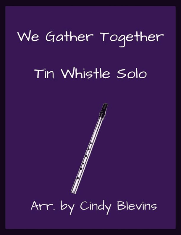 We Gather Together, Solo Tin Whistle (arr. Cindy Blevins)