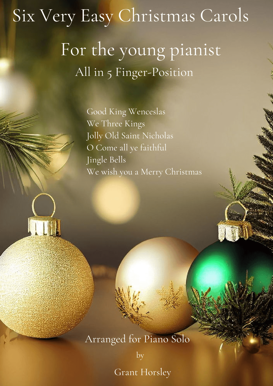 6 Very Easy Christmas Carols for the young Pianist- Beginner Level (arr. Grant Horsley)