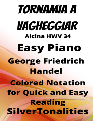 Tornamia a Vagheggiar Alcina HWV 34 Easy Piano Sheet Music with Colored Notation (arr. SilverTonalities)