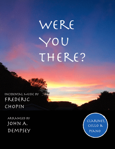 Were You There (Trio for Clarinet, Cello and Piano) (arr. John A. Dempsey)