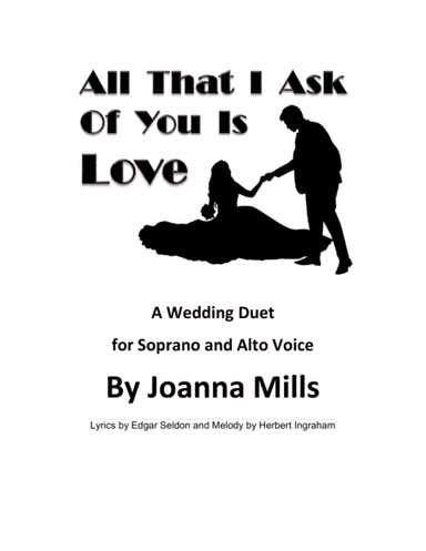 All That I Ask Of You Is Love (A Wedding Duet for Soprano & Alto Voice) (arr. Joanna Mills)
