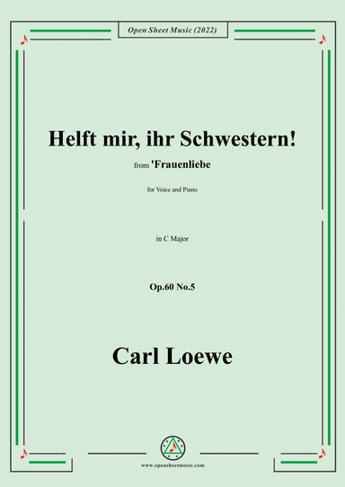 Loewe-Helft mir,ihr Schwestern!in C Major,Op.60 No.5,from Frauenliebe,for Voice and Piano (arr. Open Cloud)