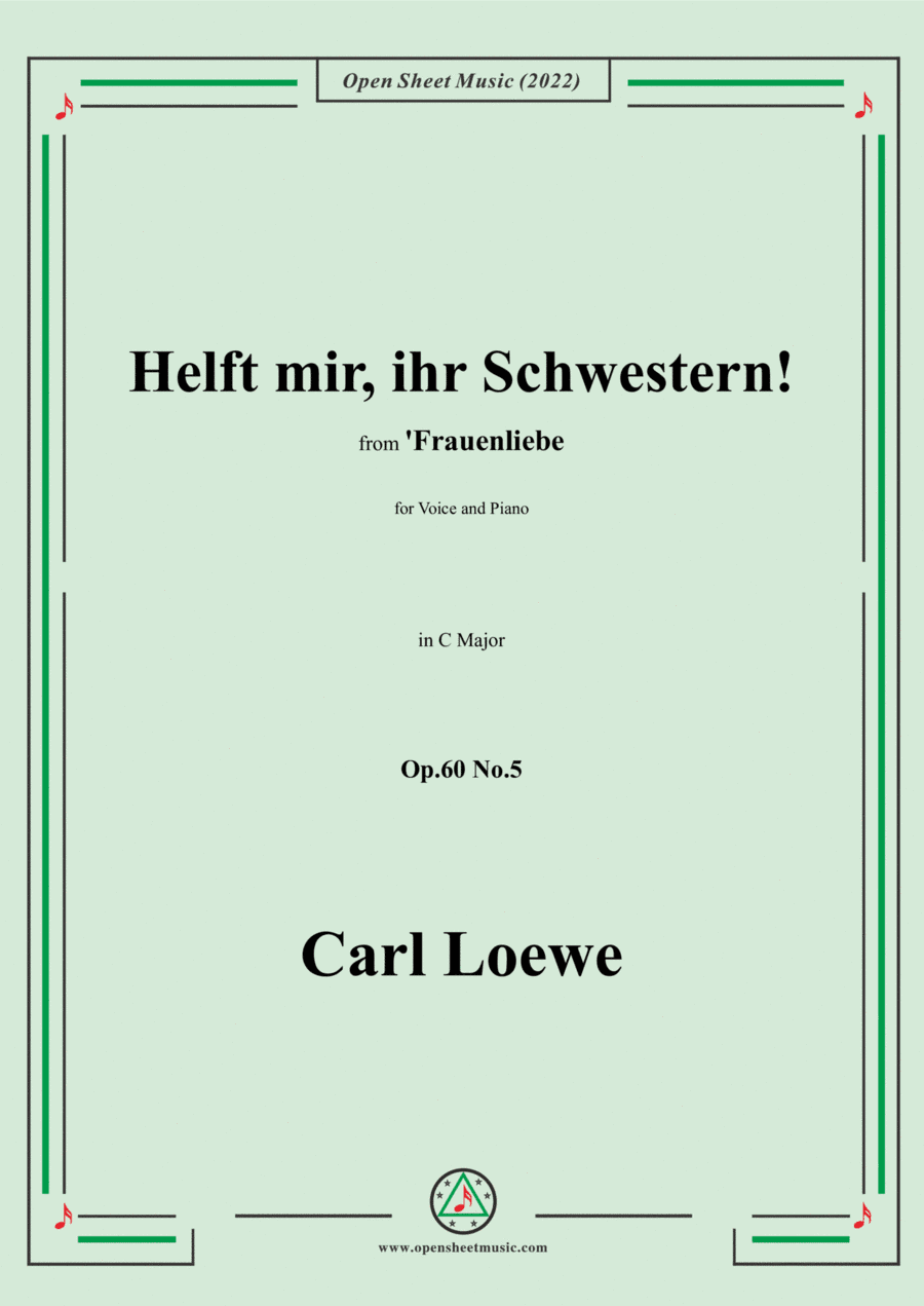 Loewe-Helft mir,ihr Schwestern!in C Major,Op.60 No.5,from Frauenliebe,for Voice and Piano (arr. Open Cloud)
