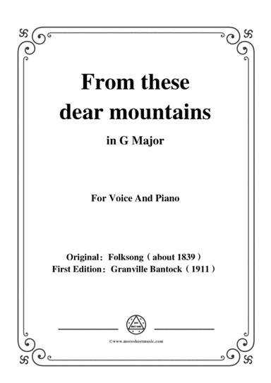 Bantock-Folksong,From these dear mountains(Von meinem Bergli),in G Major,for Voice and Piano (arr. MSM)