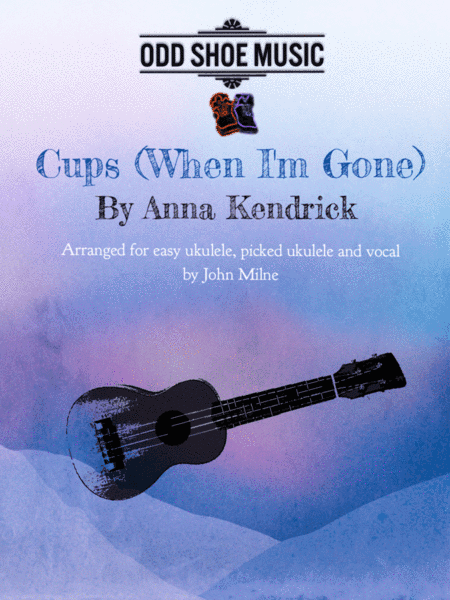 Cups (When I'm Gone) (arr. John Milne)