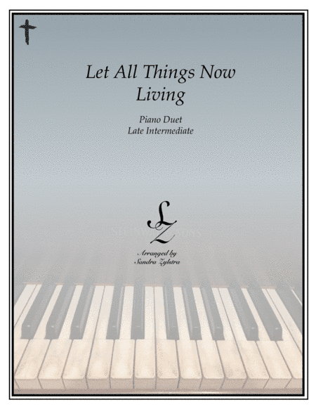 Let All Things Now Living (1 piano, 4 hand duet) (arr. Sandra Zylstra)